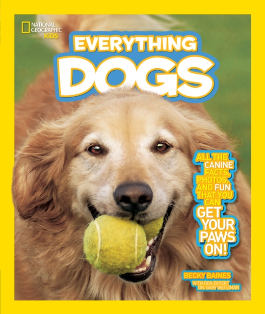Everything Dogs : All the Canine Facts, Photos, and Fun You Can Get Your Paws on!, Paperback / softback Book