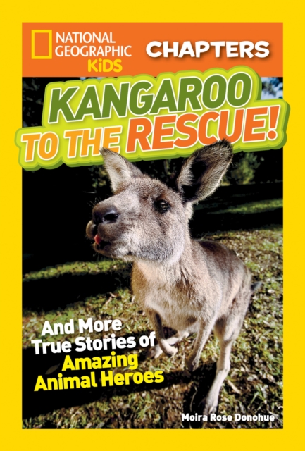 National Geographic Kids Chapters: Kangaroo to the Rescue! : And More True Stories of Amazing Animal Heroes, Paperback / softback Book