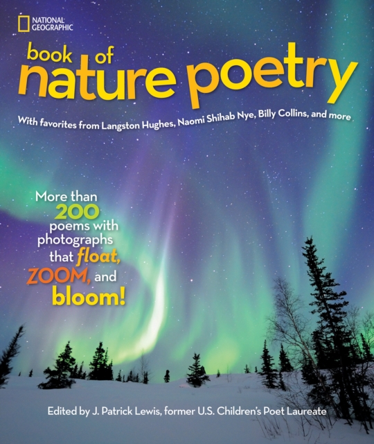 National Geographic Kids Book of Nature Poetry : More Than 200 Poems with Photographs That Float, Zoom, and Bloom!, Hardback Book