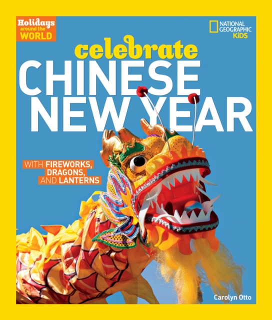Celebrate Chinese New Year : With Fireworks, Dragons, and Lanterns, Paperback / softback Book