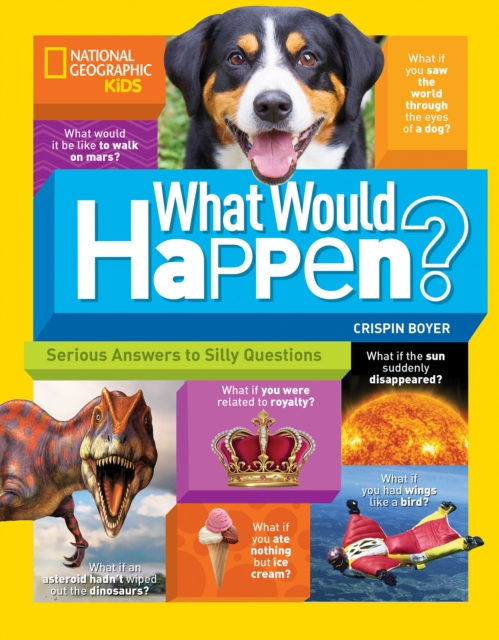 What Would Happen? : Serious Answers to Silly Questions, Paperback / softback Book
