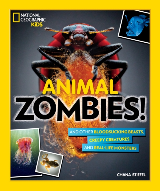 Animal Zombies! : And Other Bloodsucking Beasts, Creepy Creatures, and Real-Life Monsters, Paperback / softback Book