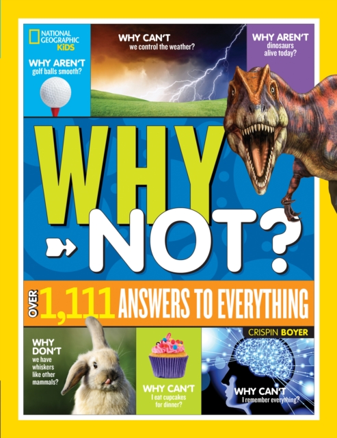 National Geographic Kids Why Not? : Over 1,111 Answers to Everything, Hardback Book
