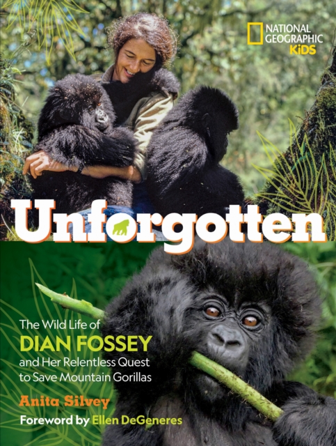 Unforgotten : The Wild Life of Dian Fossey and Her Relentless Quest to Save Mountain Gorillas, Hardback Book