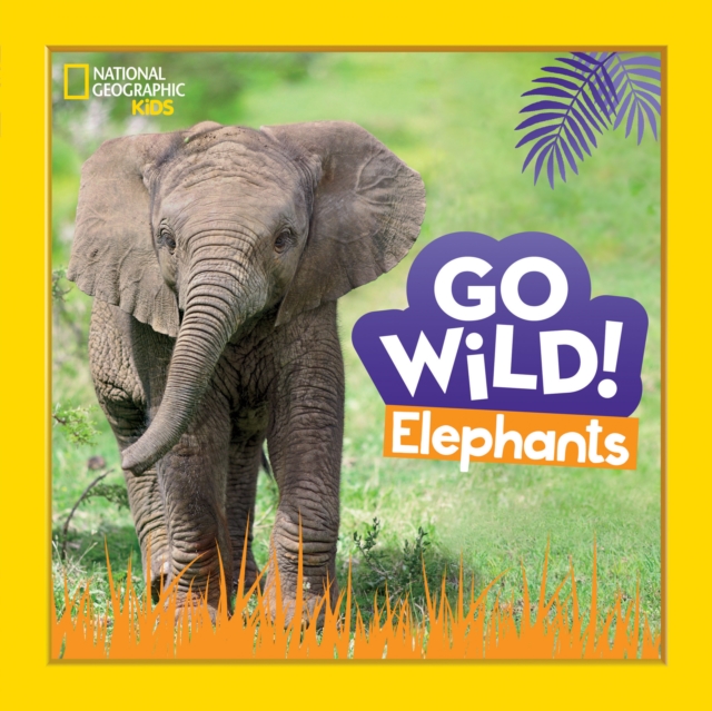 Go Wild! Elephants, Hardback Book