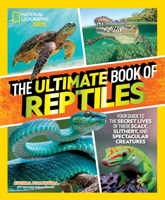 The Ultimate Book of Reptiles : Your guide to the secret lives of these scaly, slithery, and spectacular creatures!, Hardback Book
