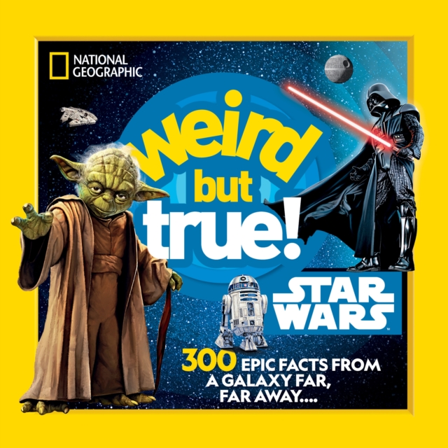Weird But True! Star Wars : 300 Epic Facts From a Galaxy Far, Far Away...., Paperback / softback Book