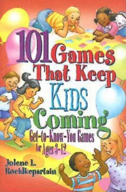 101 Games That Keep Kids Coming : Get-To-Know-You Games for Ages 3 -12, EPUB eBook