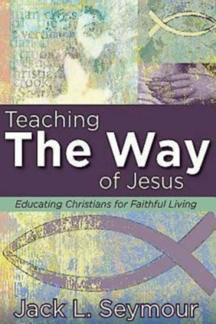 Teaching the Way of Jesus : Educating Christians for Faithful Living, EPUB eBook