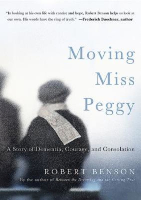 Moving Miss Peggy : A Story of Dementia, Courage and Consolation, EPUB eBook