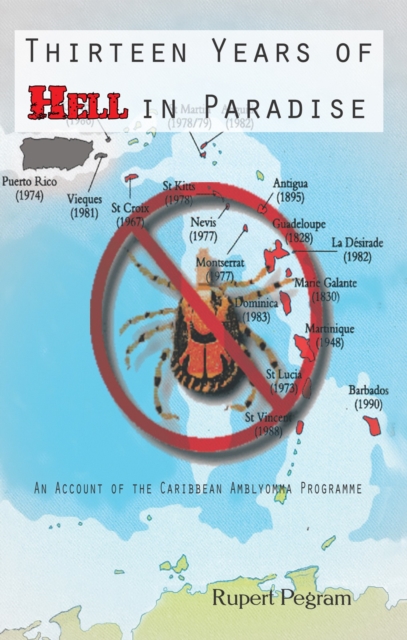 Thirteen Years of Hell in Paradise : An Account of the Caribbean Amblyomma Programme, EPUB eBook
