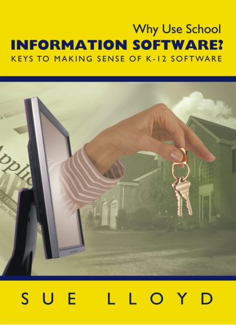 Why Use School Information Software? : Keys to Making Sense of K-12 Software, EPUB eBook