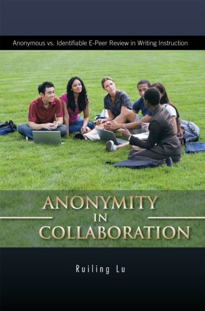 Anonymity in Collaboration : Anonymous Vs. Identifiable E-Peer Review in Writing Instruction, EPUB eBook