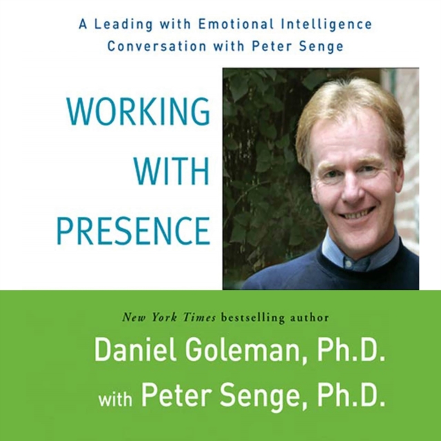 Working with Presence : A Leading with Emotional Intelligence Conversation with Peter Senge, eAudiobook MP3 eaudioBook