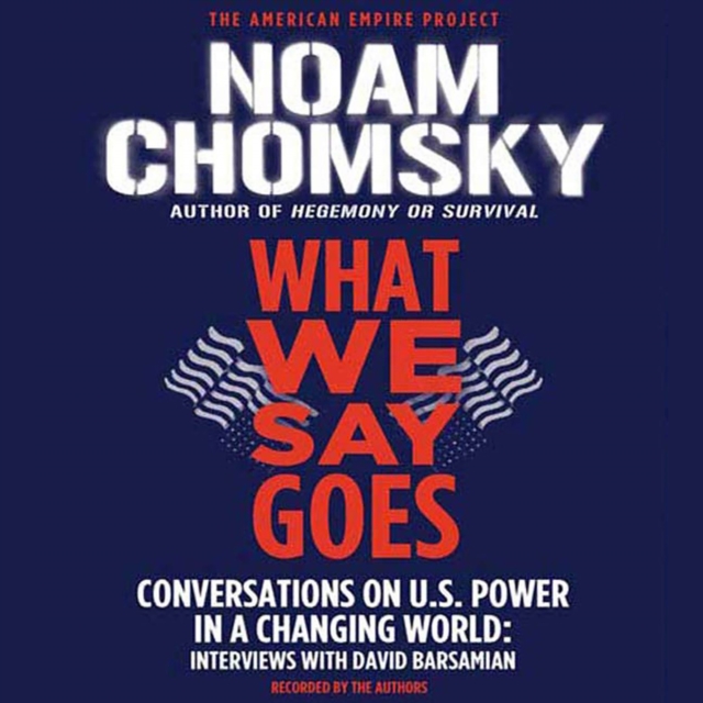 What We Say Goes : Conversations on U.S. Power in a Changing World, eAudiobook MP3 eaudioBook