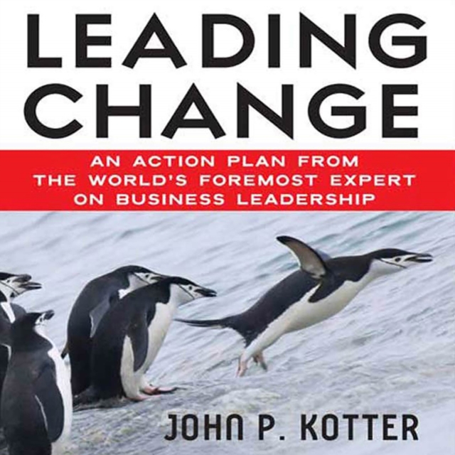Leading Change : An Action Plan from The World's Foremost Expert on Business Leadership, eAudiobook MP3 eaudioBook