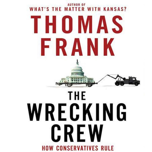 The Wrecking Crew : How Conservatives Rule, eAudiobook MP3 eaudioBook