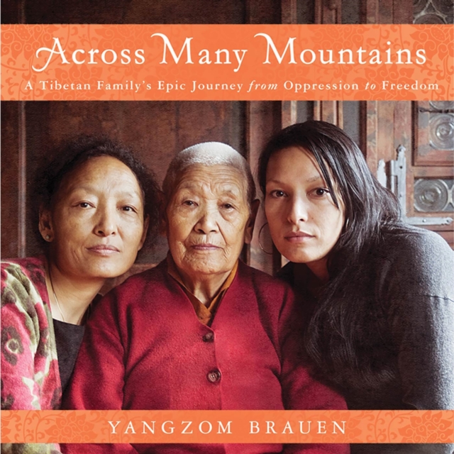 Across Many Mountains : A Tibetan Family's Epic Journey from Oppression to Freedom, eAudiobook MP3 eaudioBook