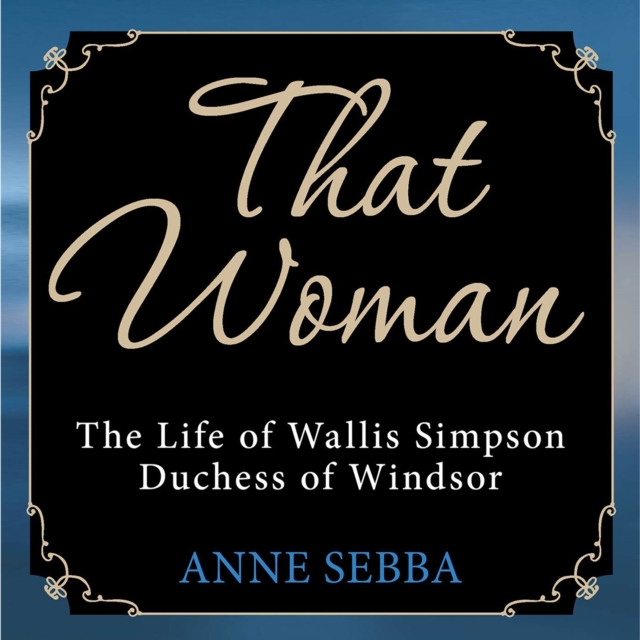 That Woman : The Life of Wallis Simpson, Duchess of Windsor, eAudiobook MP3 eaudioBook