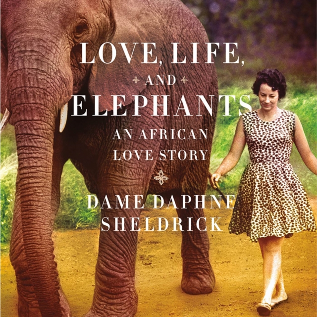 Love, Life, and Elephants : An African Love Story, eAudiobook MP3 eaudioBook