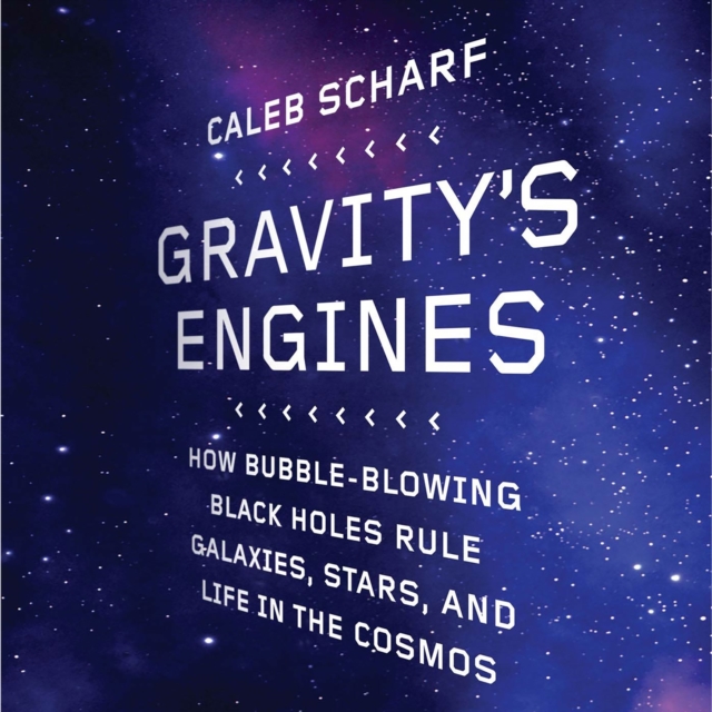 Gravity's Engines : How Bubble-Blowing Black Holes Rule Galaxies, Stars, and Life in the Cosmos, eAudiobook MP3 eaudioBook