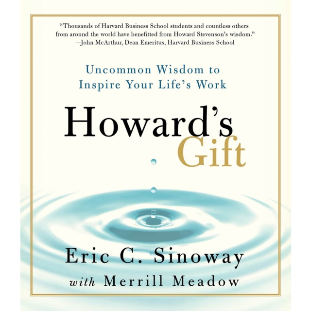 Howard's Gift : Uncommon Wisdom to Inspire Your Life's Work, eAudiobook MP3 eaudioBook