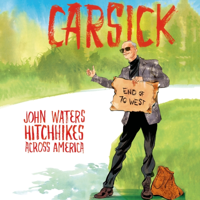Carsick : John Waters Hitchhikes Across America, eAudiobook MP3 eaudioBook