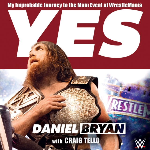 Yes : My Improbable Journey to the Main Event of WrestleMania, eAudiobook MP3 eaudioBook