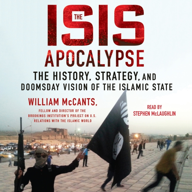 The ISIS Apocalypse : The History, Strategy, and Doomsday Vision of the Islamic State, eAudiobook MP3 eaudioBook