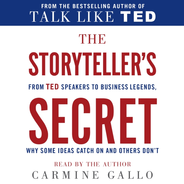 The Storyteller's Secret : From TED Speakers to Business Legends, Why Some Ideas Catch On and Others Don't, eAudiobook MP3 eaudioBook