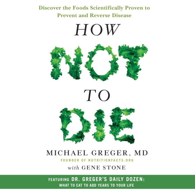 How Not to Die : Discover the Foods Scientifically Proven to Prevent and Reverse Disease, eAudiobook MP3 eaudioBook