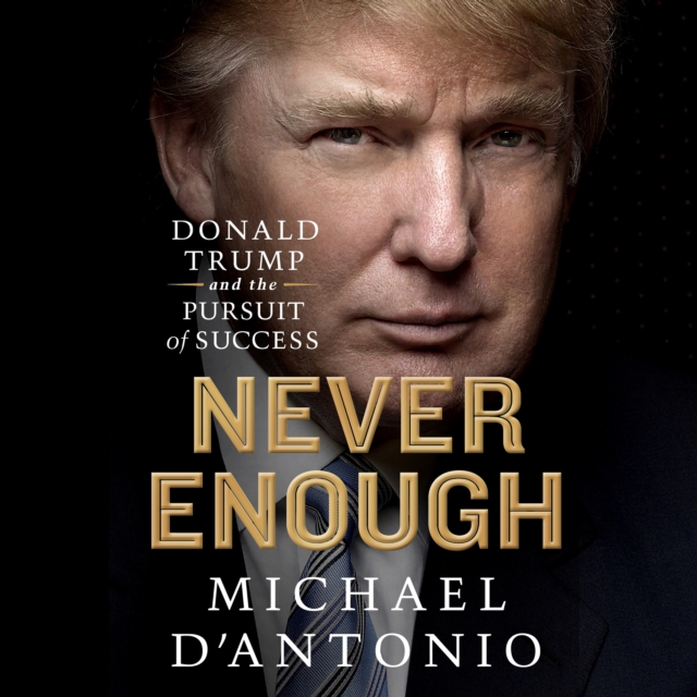 Never Enough : Donald Trump and the Pursuit of Success, eAudiobook MP3 eaudioBook
