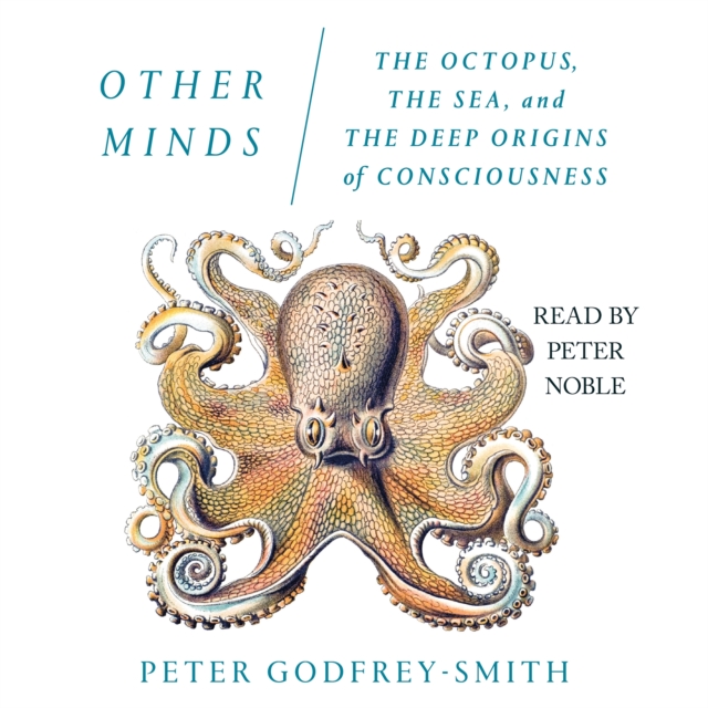Other Minds : The Octopus, the Sea, and the Deep Origins of Consciousness, eAudiobook MP3 eaudioBook