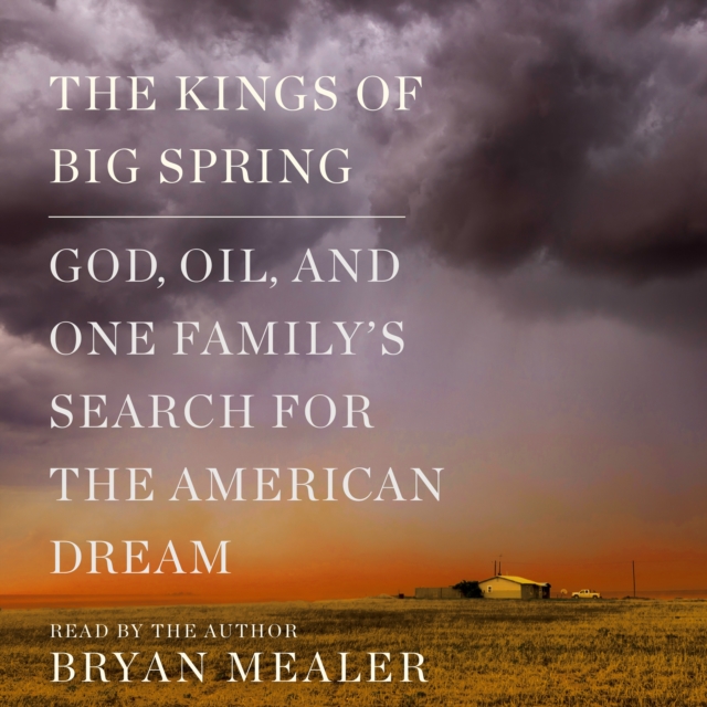 The Kings of Big Spring : God, Oil, and One Family's Search for the American Dream, eAudiobook MP3 eaudioBook