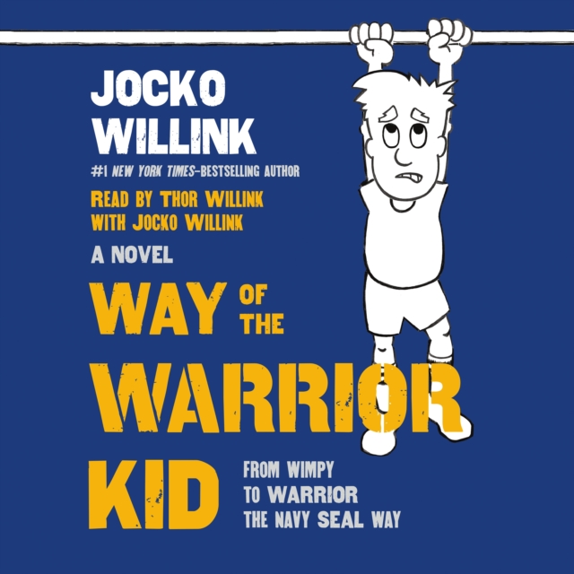 Way of the Warrior Kid : From Wimpy to Warrior the Navy SEAL Way: A Novel, eAudiobook MP3 eaudioBook