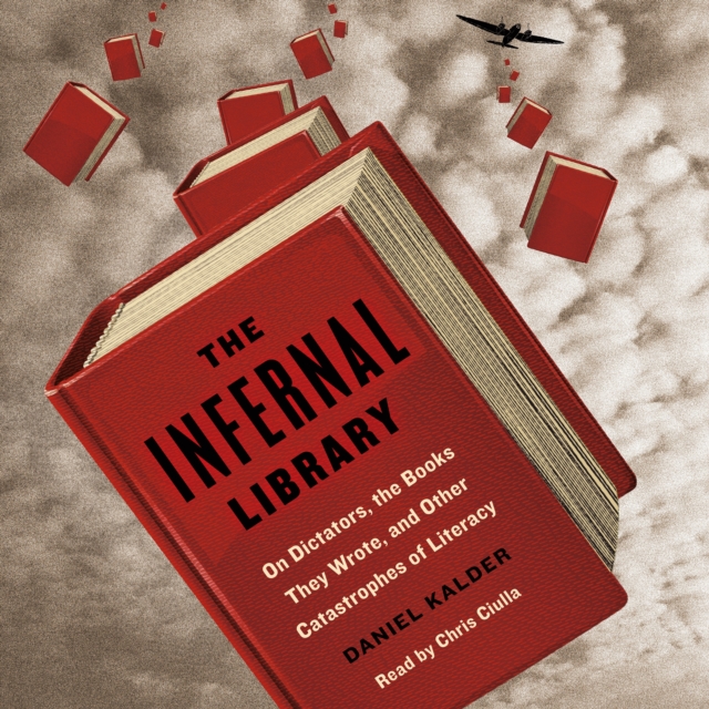 The Infernal Library : On Dictators, the Books They Wrote, and Other Catastrophes of Literacy, eAudiobook MP3 eaudioBook