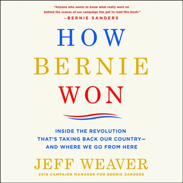 How Bernie Won : Inside the Revolution That's Taking Back Our Country--and Where We Go from Here, eAudiobook MP3 eaudioBook