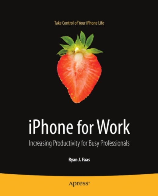 iPhone for Work : Increasing Productivity for Busy Professionals, PDF eBook