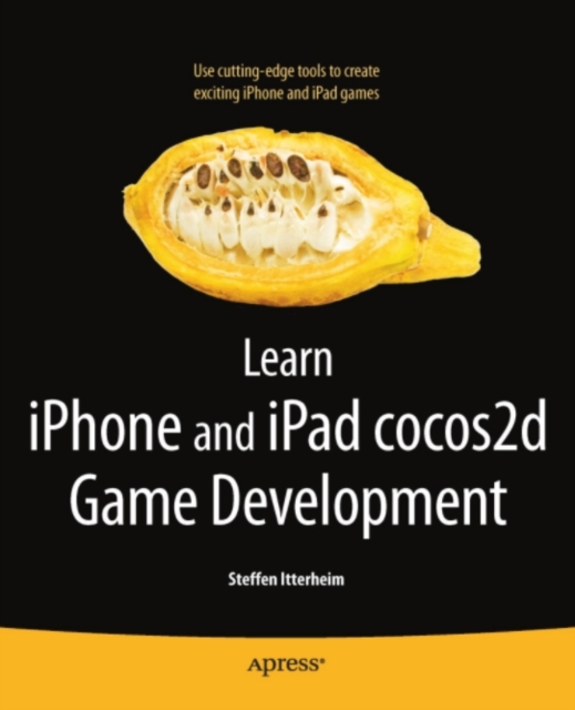 Learn iPhone and iPad cocos2d Game Development : The Leading Framework for Building 2D Graphical and Interactive Applications, PDF eBook