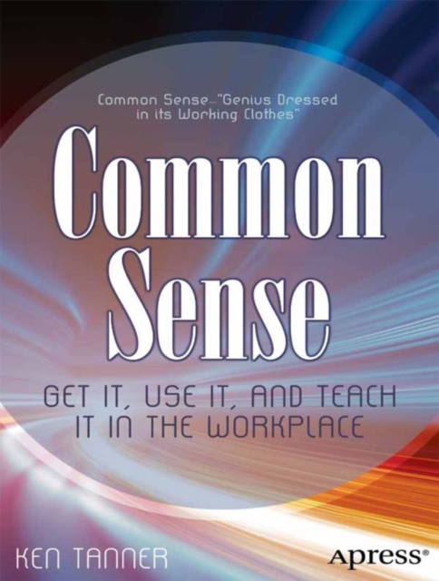 Common Sense : Get It, Use It, and Teach It in the Workplace, PDF eBook
