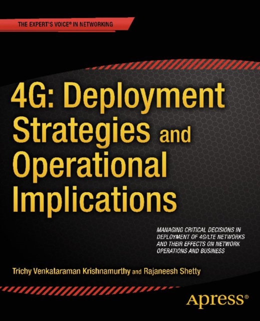 4G: Deployment Strategies and Operational Implications : Managing Critical Decisions in Deployment of 4G/LTE Networks and their Effects on Network Operations and Business, PDF eBook