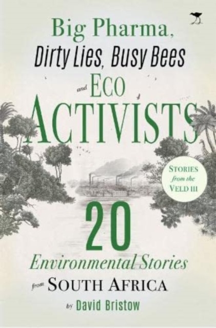 Big Pharma, Dirty Lies, Busy Bees and Eco Activists : 20 Environmental Stories from South Africa, Paperback / softback Book