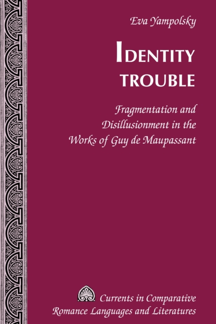 Identity Trouble : Fragmentation and Disillusionment in the Works of Guy de Maupassant, EPUB eBook