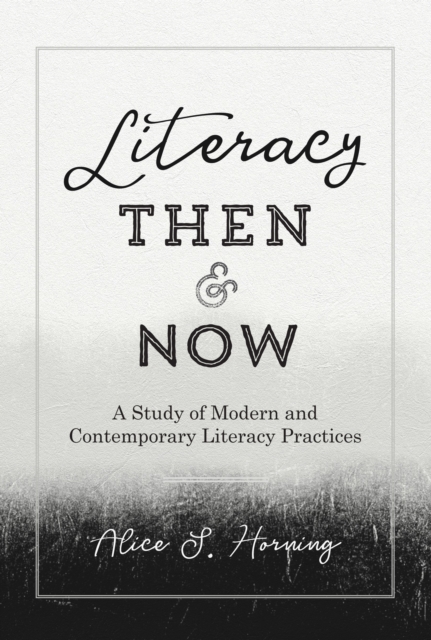 Literacy Then and Now : A Study of Modern and Contemporary Literacy Practices, EPUB eBook