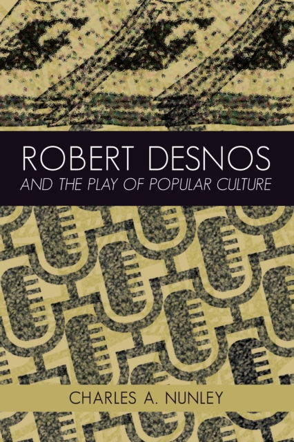Robert Desnos and the Play of Popular Culture, PDF eBook