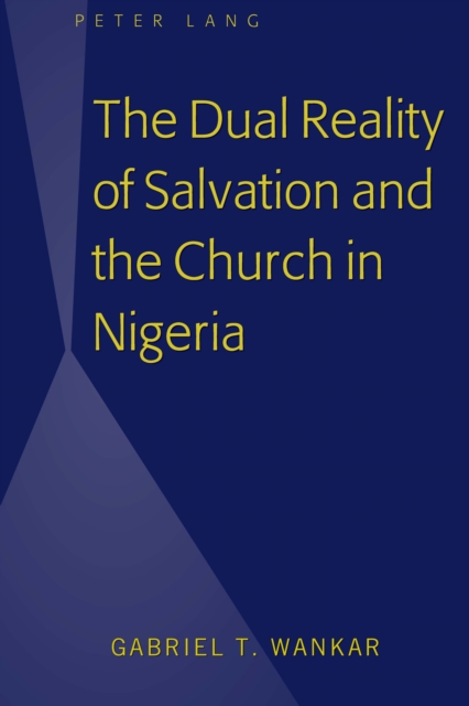 The Dual Reality of Salvation and the Church in Nigeria, PDF eBook