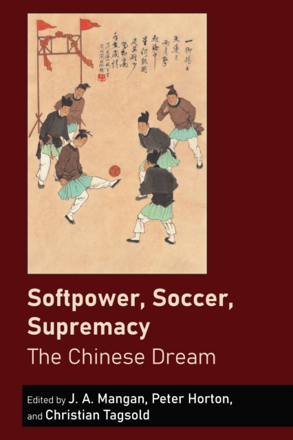 Softpower, Soccer, Supremacy : The Chinese Dream, PDF eBook