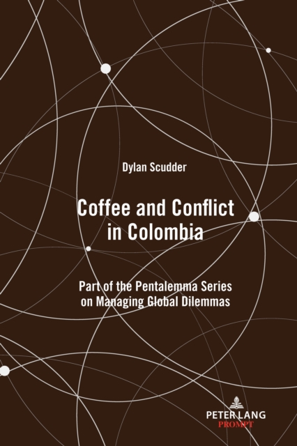 Coffee and Conflict in Colombia : Part of the Pentalemma Series on Managing Global Dilemmas, PDF eBook
