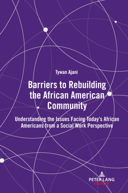 Barriers to Rebuilding the African American Community : Understanding the Issues Facing Today's African Americans from a Social Work Perspective, PDF eBook
