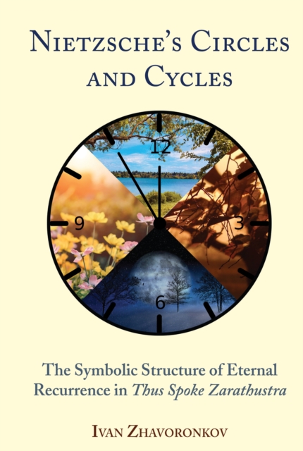 Nietzsche's Circles and Cycles : The Symbolic Structure of Eternal Recurrence in <i>Thus Spoke Zarathustra", PDF eBook